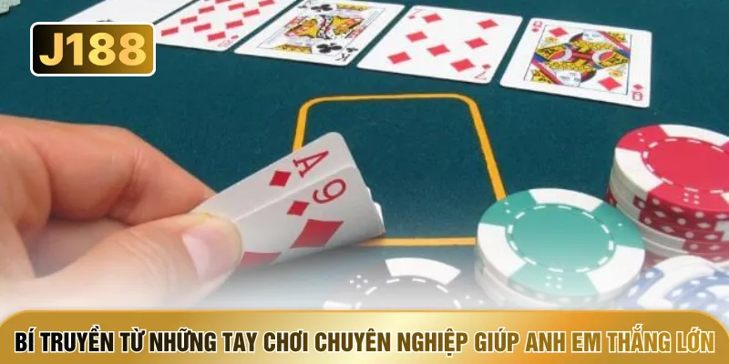 Bí truyền từ những tay chơi chuyên nghiệp giúp anh em thắng lớn
