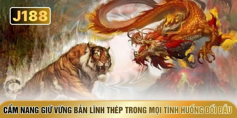 Cẩm nang giữ vững bản lĩnh thép trong mọi tình huống đối đầu