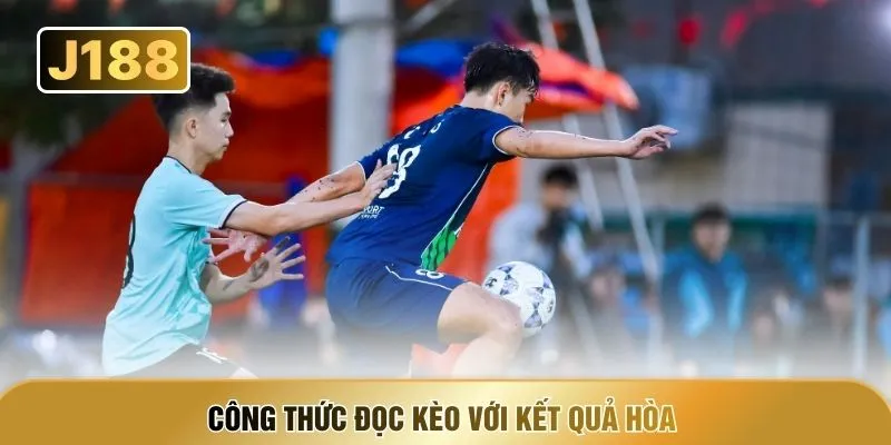 Công thức đọc kèo với kết quả hòa