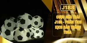 Cược Nửa Trái J188 -  Phân Tích Kịch Bản Thắng Thua 