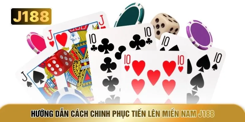 Hướng dẫn cách chinh phục Tiến lên Miền Nam J188