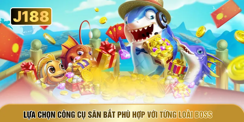 Lựa chọn công cụ săn bắt phù hợp với từng loài boss 
