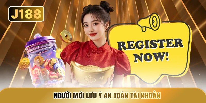 Người mới lưu ý an toàn tài khoản