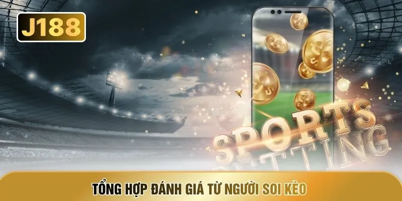 Tổng hợp đánh giá từ người soi kèo