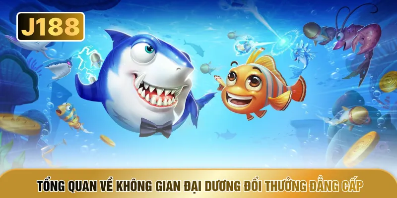 Tổng quan về không gian đại dương đổi thưởng đẳng cấp
